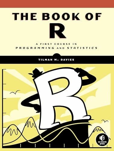 The Book of R: A First Course in Programming and Statistics The Book of R: A First Course in Programming and Statistics
