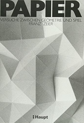 Papier: Versuche zwischen Geometrie und Spiel