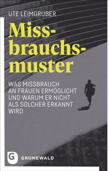 Missbrauchsmuster: Was Missbrauch an Frauen ermöglicht und warum er nicht als solcher erkannt wird