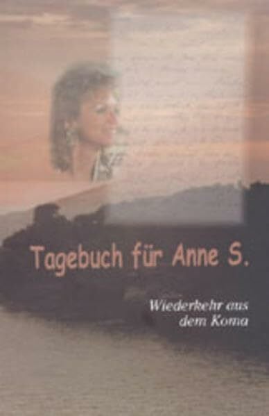 Tagebuch für Anne S.: Wiederkehr aus dem Koma