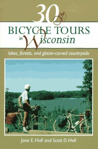 30 Bicycle Tours in Wisconsin: Lakes, Forests, and Glacier-Carved Countryside (30 Bicycle Tours Series)