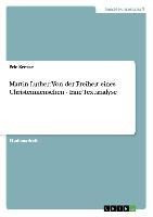 Martin Luther: Von der Freiheit eines Christenmenschen - Eine Textanalyse