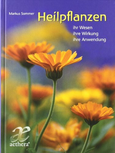 Heilpflanzen: ihr Wesen - ihre Wirkung - ihre Anwendung (aethera)