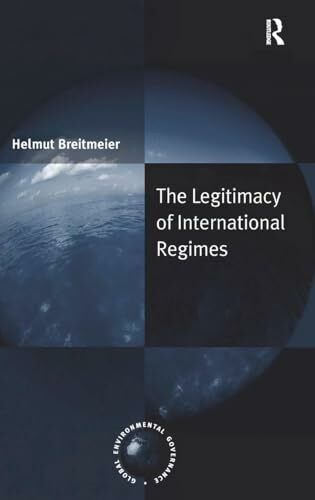 The Legitimacy of International Regimes (Global Environmental Governance)