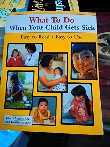 Inst for Healthcare Advancement What To Do When Your Child Gets Sick (What To Do For Health)