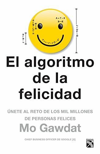 El algoritmo de la felicidad / Solve for Happy: Únete al reto de los mil millones de personas felices / Engineering Your Path to Uncovering the Joy Inside You