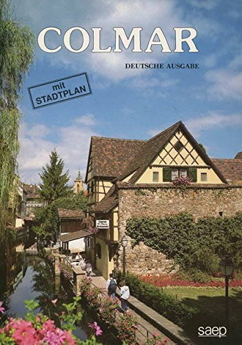 Colmar - Deutsche Ausgabe mit Stadtplan , ISBN: 48 mit zahlreichen farbigen Abb. deutsch kartoniert, [PU: Colmar S.A.E.P. 1987], [CT: Reise], [KW: Colmar, Elsass], [No.: 965], Farbiger Stadtführer mit