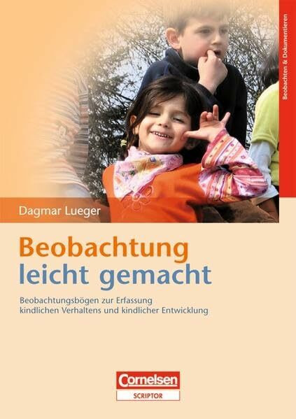 Beobachtung leicht gemacht: Beobachtungsbögen zur Erfassung kindlichen Verhaltens und kindlicher Entwicklung