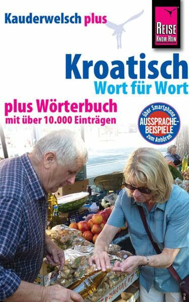 Reise Know-How Sprachführer Kroatisch - Wort für Wort plus Wörterbuch: Kauderwelsch-Band 98+