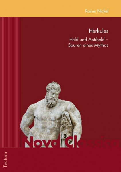 Herkules: Held und Antiheld – Spuren eines Mythos (Nova Classica. Marburger Fundus für Studium und Forschung in der Altertumswissenschaft)