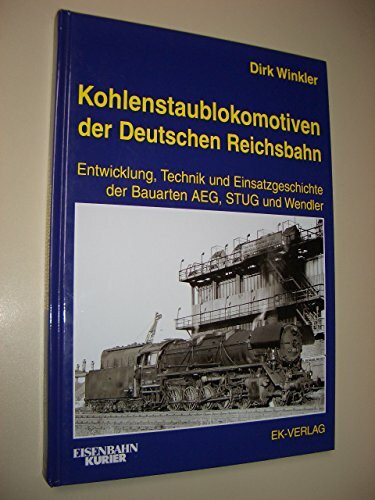 Kohlenstaublokomotiven der Deutschen Reichsbahn: Entwicklung, Technik und Einsatzgeschichte der Bauarten AEG, STUG und Wendler