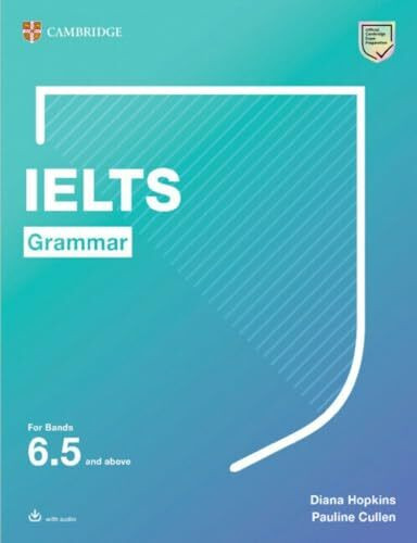 IELTS Grammar For Bands 6.5 and above with answers and downloadable audio (Cambridge Grammar for First Certificate, Ielts, Pet)