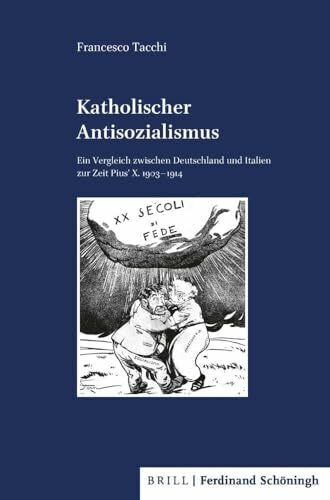 Katholischer Antisozialismus: Ein Vergleich zwischen Deutschland und Italien zur Zeit Pius' X. 1903 - 1914 (Veröffentlichungen der Kommission für ... und Italien zur Zeit Pius' X. 1903 - 1914