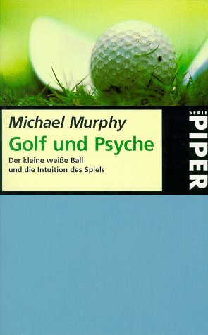Golf und Psyche: Der kleine weisse Ball und die Intuition des Spiels (Piper Taschenbuch)
