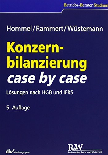 Konzernbilanzierung case by case: Lösungen nach HGB und IFRS (Betriebs-Berater Studium - BWL case by case)