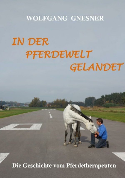 In der Pferdewelt gelandet: Die Geschichte vom Pferdetherapeuten