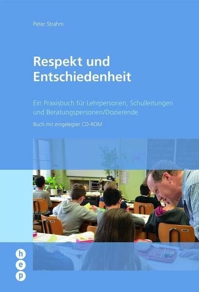 Respekt und Entschiedenheit: Ein Praxisbuch für Lehrpersonen, Schulleitungen und Beratungspersonen/Dozierende
