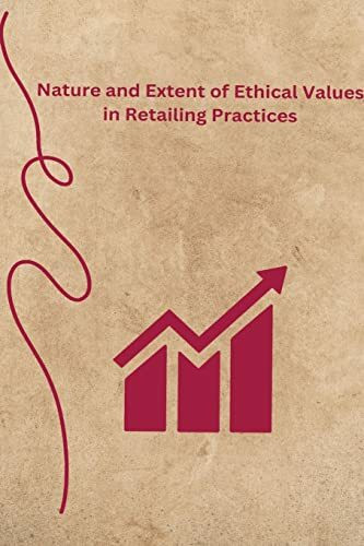 Nature and Extent of Ethical Values in Retailing Practices