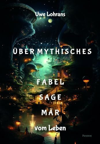 Über Mythisches: Fabel – Sage – Mär vom Leben