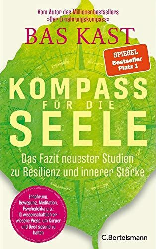 Kompass für die Seele: Das Fazit neuester Studien zu Resilienz und innerer Stärke - Ernährung, Bewegung, Meditation u.v.a.: 10 wissenschaftlich erwiesene Wege, um Körper und Geist gesund zu halten