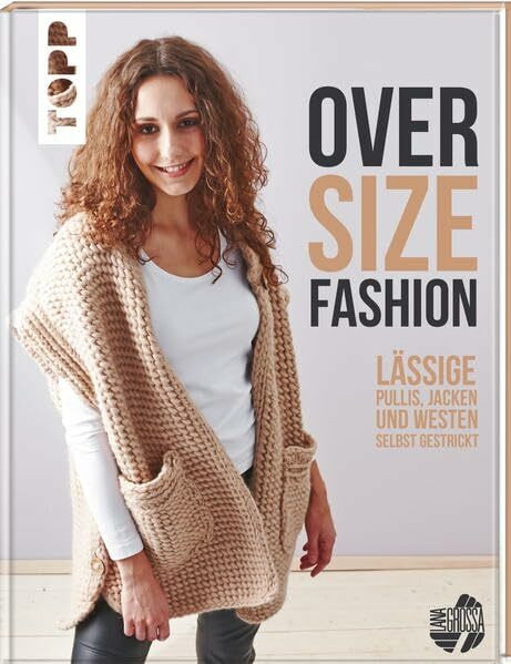 Oversize-Fashion: Lässige Pullis, Jacken und Westen selbst gestrickt