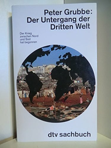 Der Untergang der Dritten Welt: Der Krieg zwischen Nord und Süd hat begonnen (dtv Sachbuch)