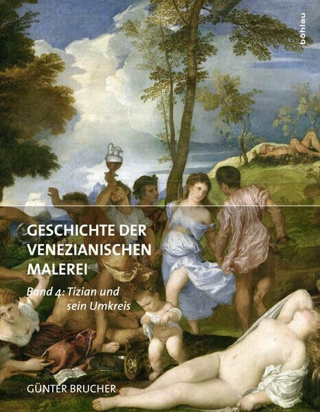 Geschichte der Venezianischen Malerei: Band 4: Tizian und sein Umkreis