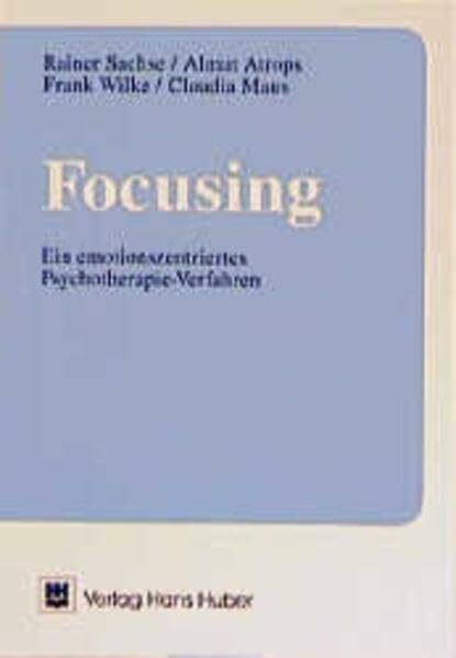 Focusing: Ein emotionszentriertes Psychotherapie-Verfahren