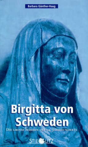 Birgitta von Schweden: Die grosse Seherin des 14. Jahrhunderts