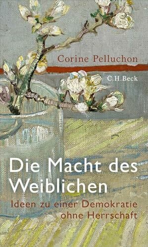 Die Macht des Weiblichen: Ideen zu einer Demokratie ohne Herrschaft