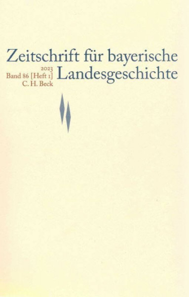 Zeitschrift für bayerische Landesgeschichte Band 86 Heft 1/2023 (Zeitschrift für Bayerische Landesgeschichte: Beihefte. Reihe B)