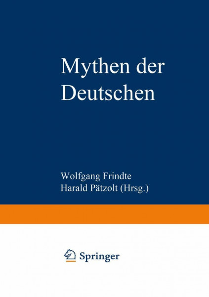 Mythen der Deutschen: Deutsche Befindlichkeiten zwischen Geschichten und Geschichte