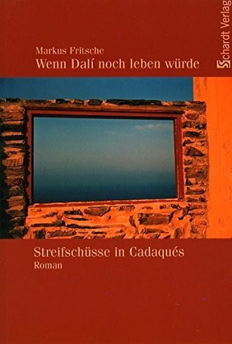 Wenn Dali noch leben würde: Streifschüsse in Cadaqués. Roman: Streifschüsse in Cadaques. Roman. Originalausgabe