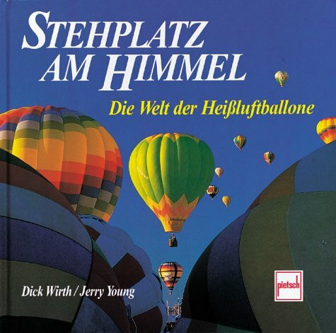 Stehplatz am Himmel. Die Welt der Heißluftballone: Die Welt der Heissluftballone