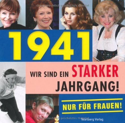 1941- Wir sind ein starker Jahrgang - Nur für Frauen!
