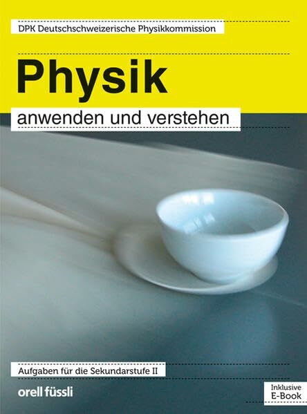 Physik anwenden und verstehen – inkl. E-Book: Aufgaben für die Sekundarstufe II Physik anwenden und verstehen – inkl. E-Book: Aufgaben für die Sekundarstufe II