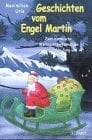 Geschichten vom Engel Martin: Zwei himmlische Weihnachtserfahrungen für Jung und Alt Geschichten vom Engel Martin: Zwei himmlische Weihnachtserfahrungen für Jung und Alt