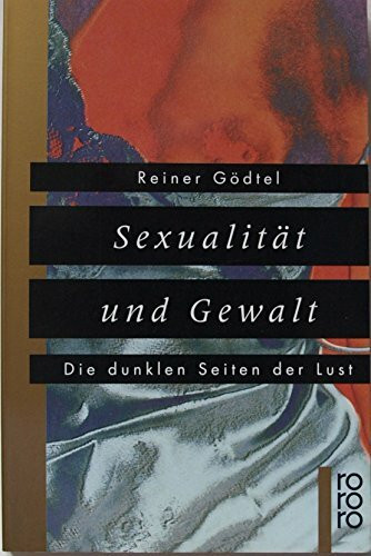 Sexualität und Gewalt: Die dunklen Seiten der Lust (rororo sachbuch)