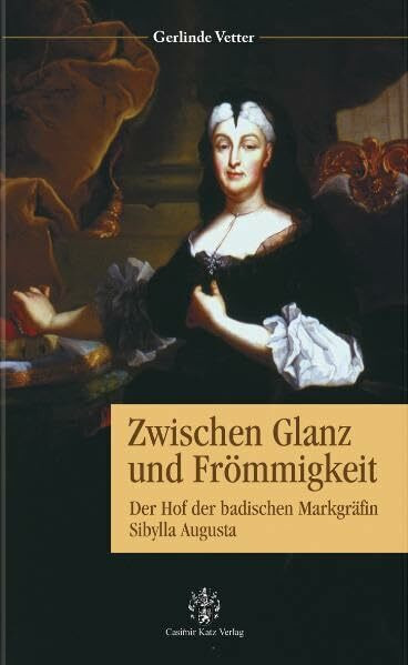 Zwischen Glanz und Frömmigkeit: Der Hof der badischen Markgräfin Sibylla Augusta