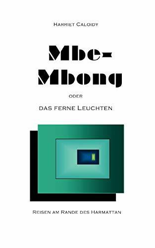 Mbe-Mbong oder das ferne Leuchten: Reisen am Rande des Harmattan