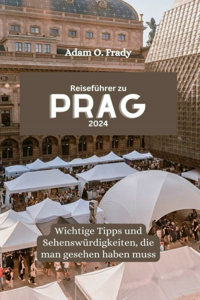 Reiseführer zu Prag 2024: Wichtige Tipps und Sehenswürdigkeiten, die man gesehen haben muss