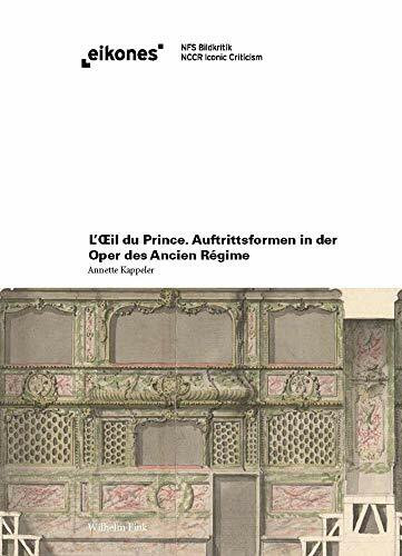 L'Oeil du Prince: Auftrittsformen in der Oper des Ancien Régime (eikones)