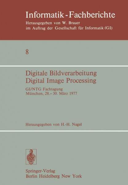 Digitale Bildverarbeitung Digital Image Processing: GI/NTG Fachtagung München, 28.-30. März 1977 (Informatik-Fachberichte, 8, Band 8)