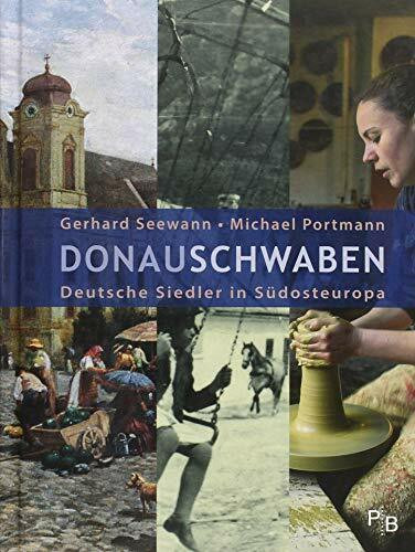 Donauschwaben: Deutsche Siedler in Südosteuropa (Potsdamer Bibliothek östliches Europa - Geschichte)