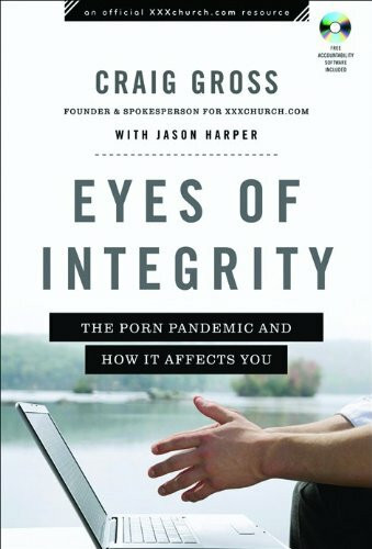Eyes of Integrity: The Porn Pandemic and How It Affects You (XXXchurch.com Resource)
