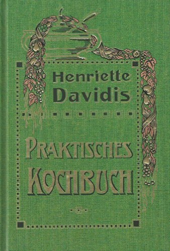 Praktisches Kochbuch für die gewöhnliche und feinere Küche: Mit besonderer Berücksichtigung der Anfängerinnen und angehenden Hausfrauen