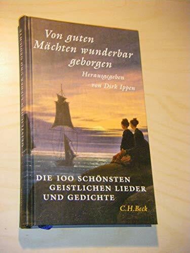 Von guten Mächten wunderbar geborgen: Die 100 schönsten geistlichen Lieder und Gedichte