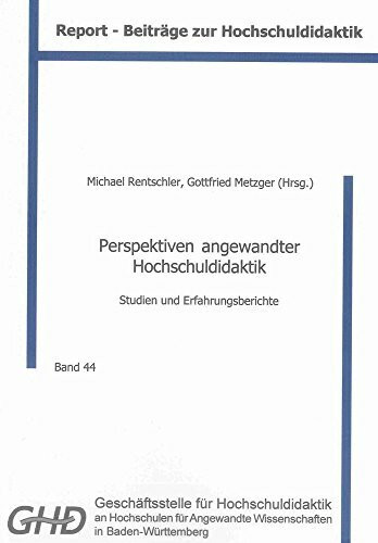 Perspektiven angewandter Hochschuldidaktik: Studien und Erfahrungsberichte (Report - Beiträge zur Hochschuldidaktik)