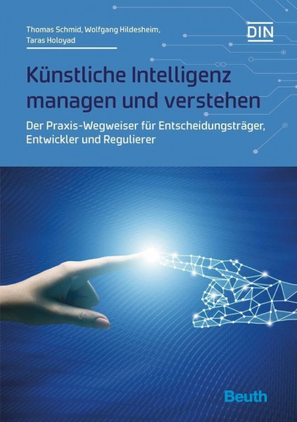 Künstliche Intelligenz managen und verstehen: Der Praxis-Wegweiser für Entscheidungsträger, Entwickler und Regulierer (DIN Media Innovation)