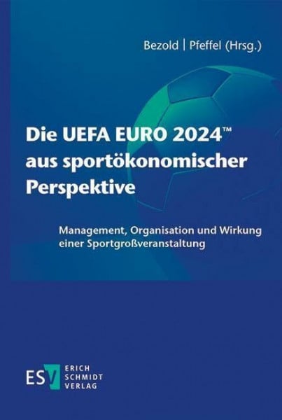 Die UEFA EURO 2024™ aus sportökonomischer Perspektive: Management, Organisation und Wirkung einer Sportgroßveranstaltung